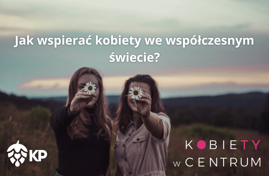 How to support women in the modern world?  Kompania Piwowarska for the “Kobiety w Centrum” Association